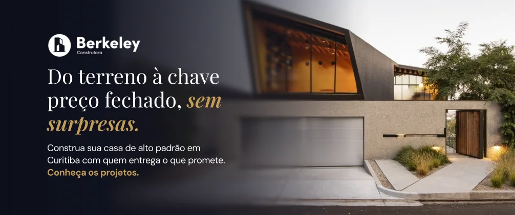 Berkeley Construtora: casa de alto padrão com preço fechado em Curitiba